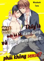 Thầy là một kẻ M, dâm đãng và luôn ham muốn, phải không sensei?